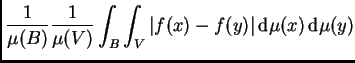 $\displaystyle \frac 1{\mu(B)}\frac 1{\mu(V)} \int_B\int_V \vert f(x)-f(y)\vert\,{\rm d}
\mu(x)\,{\rm d}\mu(y)$