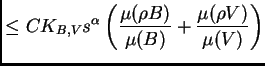 $\displaystyle \leq C
K_{B,V}s^{\alpha}\left(\frac{\mu(\rho B)}{\mu(B)}+\frac{\mu(\rho
V)}{\mu(V)}\right)$