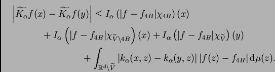 \begin{multline*}
\left\vert\widetilde{K_{\alpha}}f(x)-\widetilde{K_{\alpha}}f...
...{\alpha}(y,z)\right\vert \vert f(z)-f_{4B}\vert\,{\rm d}\mu(z).
\end{multline*}