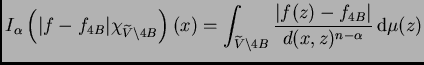 $\displaystyle I_{\alpha}\left(\vert f-f_{4B}\vert\chi_{\widetilde{V}\setminus{4...
...V}\setminus{4B}}\frac{\vert f(z)-f_{4B}\vert}{d(x,z)^{n-\alpha}}\,{\rm d}\mu(z)$