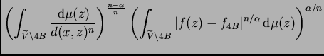 $\displaystyle \left(\int_{\widetilde{V}\setminus{4B}}\frac{\,{\rm d}\mu(z)}{d(x...
...setminus{4B}}\vert f(z)-f_{4B}\vert^{n/\alpha}\,{\rm d}\mu(z)\right)^{\alpha/n}$